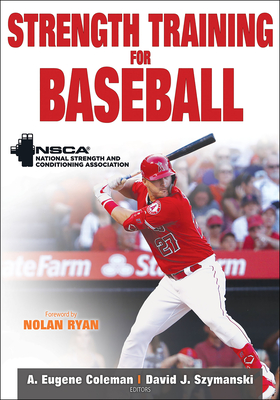 Strength Training for Baseball - Nsca -National Strength & Conditioning Association (Editor), and Coleman, A Eugene (Editor), and Szymanski, David J (Editor)