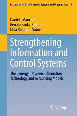 Strengthening Information and Control Systems: The Synergy Between Information Technology and Accounting Models - Mancini, Daniela (Editor), and Dameri, Renata Paola (Editor), and Bonollo, Elisa (Editor)
