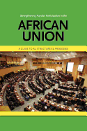 Strengthening Popular Participation in the African Union. A Guide to AU Structures and Processes