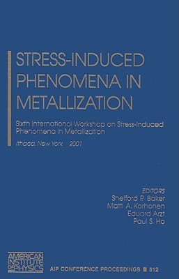 Stress-Induced Phenomena in Metallization - Baker, Shefford P (Editor), and Korhonen, Matti A (Editor), and Arzt, Eduard (Editor)