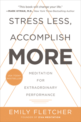 Stress Less, Accomplish More: Meditation for Extraordinary Performance - Fletcher, Emily
