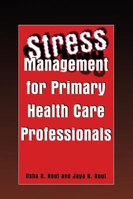 Stress Management for Primary Health Care Professionals - Rout, Usha R (Editor), and Rout, Jaya K (Editor)