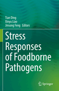 Stress Responses of Foodborne Pathogens