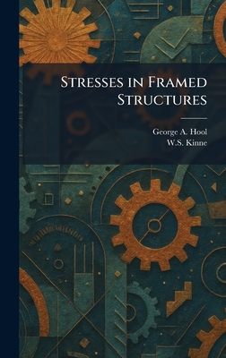 Stresses in Framed Structures - Hool, George A, and Kinne, W S