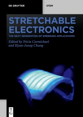 Stretchable Electronics: The Next Generation of Emerging Applications - Carmichael, Tricia (Editor), and Chung, Hyun-Joong (Editor)