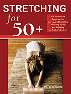 Stretching for 50+: A Customized Program for Increasing Flexibility, Avoiding Injury and Enjoying an Active Lifestyle