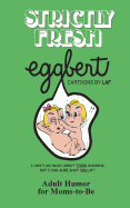 Strictly Fresh EGGBERT: From the original published in 1973
