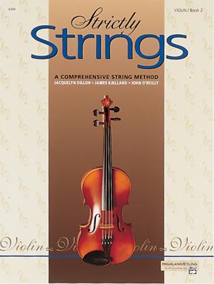 Strictly Strings, Bk 2: Violin - Dillon, Jacquelyn, and Kjelland, James, and O'Reilly, John, Professor