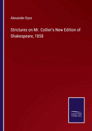 Strictures on Mr. Collier's New Edition of Shakespeare, 1858
