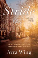 Stride: How I Walked Away from Trauma Toward Healing