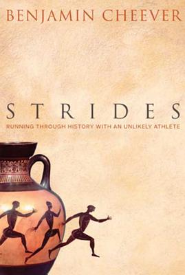 Strides: Running Through History with an Unlikely Athlete - Cheever, Benjamin