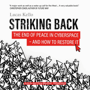 Striking Back: The End of Peace in Cyberspace--And How to Restore It