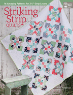 Striking Strip Quilts: 16 Amazing Patterns for 2 1/2-Strip Lovers
