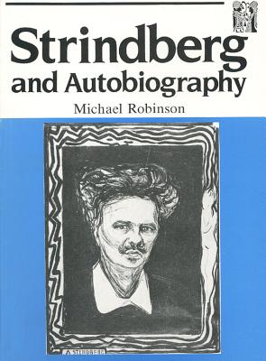 Strindberg and Autobiography: Writing and Reading a Life - Robinson, Michael, and Robinson, Michael (Editor)