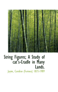 String Figures; A Study of Cat's-Cradle in Many Lands