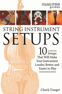 String Instrument Setups: 10 Setups That Will Make Your Instrument Louder, Better and Easier to Play