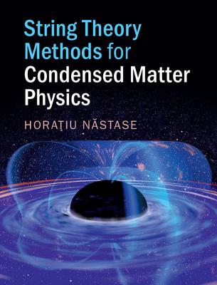String Theory Methods for Condensed Matter Physics - Nastase, Horatiu