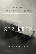 Stringer: A Reporter's Journey in the Congo