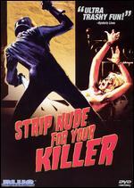 Strip Nude For Your Killer