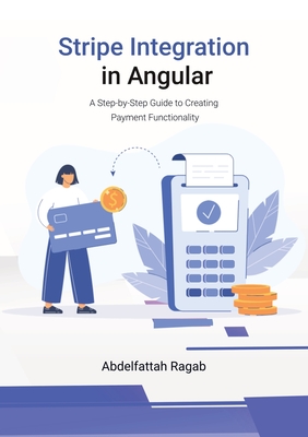 Stripe Integration in Angular: A Step-by-Step Guide to Creating Payment Functionality - Ragab, Abdelfattah