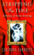 Stripping in Time: A History of Erotic Dancing