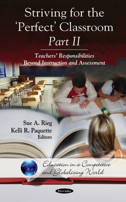 Striving for the 'Perfect' Classroom -- Part II: Teachers' Responsibilities Beyond Instruction & Assessment - Rieg, Sue A, and Paquette, Kelli R