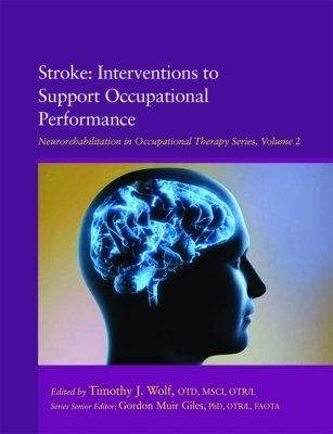 Stroke: Interventions to Support Occupational Performance - Wolf, Timothy J. (Editor)