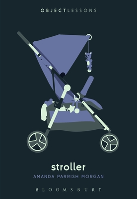 Stroller - Morgan, Amanda Parrish, and Bogost, Ian (Editor), and Schaberg, Christopher (Editor)