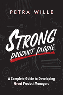 Strong Product People: A Complete Guide to Developing Great Product Managers