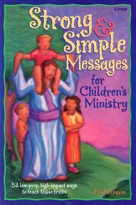 Strong & Simple Messages for Children's Ministry - Reazin, Ruth, and Kerschner, Jan (Editor), and Brolsma, Jody (Editor)