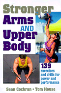 Stronger Arms and Upper Body - Cochran, Sean M, and House, Tom