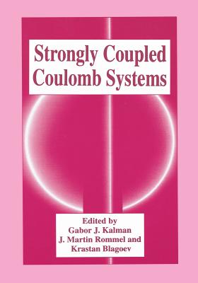 Strongly Coupled Coulomb Systems - Kalman, Gabor J (Editor), and Rommel, J Martin (Editor), and Blagoev, Krastan (Editor)
