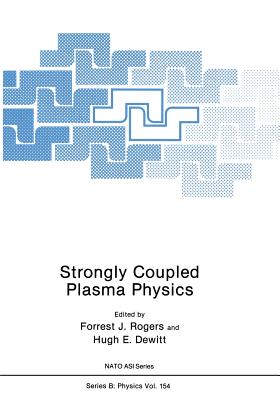 Strongly Coupled Plasma Physics - Rogers, Forrest J, and DeWitt, Hugh E