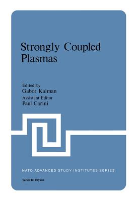 Strongly Coupled Plasmas - Kalman, Gabor (Editor), and Carini, Paul (Editor)
