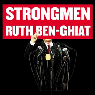 Strongmen: How They Rise, Why They Succeed, How They Fall