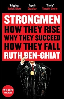 Strongmen: How They Rise, Why They Succeed, How They Fall - Ben-Ghiat, Ruth