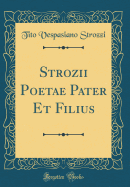 Strozii Poetae Pater Et Filius (Classic Reprint)