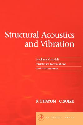 Structural Acoustics and Vibration: Mechanical Models, Variational Formulations and Discretization - Ohayon, Roger, and Soize, Christian
