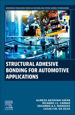 Structural Adhesive Bonding for Automotive Applications - Akhavan-Safar, Alireza, and J C Carbas, Ricardo, and A S Marques, Eduardo