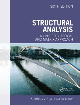 Structural Analysis: A Unified Classical and Matrix Approach - Ghali Amin, and Ghali, Amin, and Neville, Adam