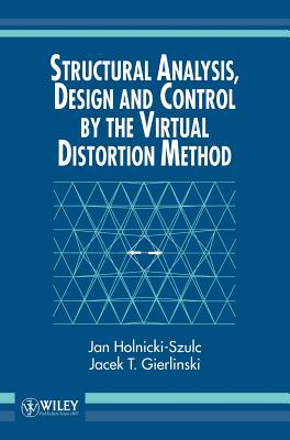 Structural Analysis, Design and Control by the Virtual Distortion Method - Holnicki-Szulc, Jan, and Gierlinski, Jacek T