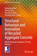 Structural Behaviour and Innovation of Recycled Aggregate Concrete: RILEM Technical Committee 273-RAC _ Volume 1