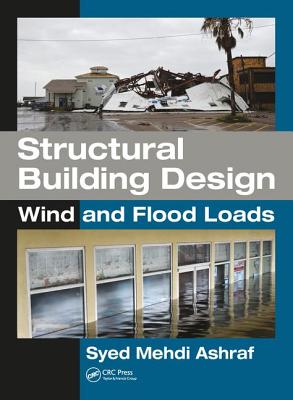 Structural Building Design: Wind and Flood Loads - Ashraf, Syed Mehdi