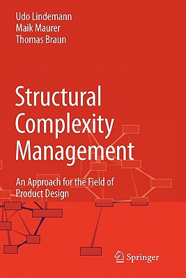 Structural Complexity Management: An Approach for the Field of Product Design - Lindemann, Udo, and Maurer, Maik, and Braun, Thomas