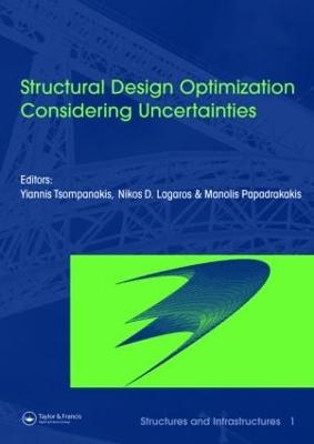Structural Design Optimization Considering Uncertainties: Structures & Infrastructures Book, Vol. 1, Series, Series Editor: Dan M. Frangopol - Tsompanakis, Yannis (Editor), and Lagaros, Nikos D (Editor), and Papadrakakis, Manolis (Editor)