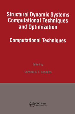 Structural Dynamic Systems Computational Techniques and Optimization: Computational Techniques - Leondes, Cornelius T (Editor)