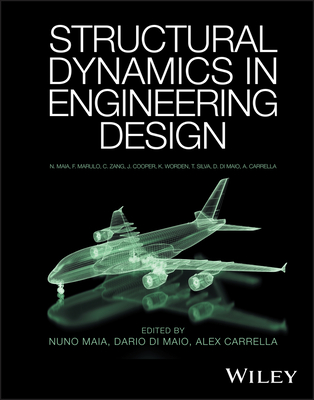 Structural Dynamics in Engineering Design - Maia, Nuno M. M. (Editor), and Di Maio, Dario (Editor), and Carrella, Alex (Editor)