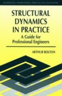 Structural Dynamics in Practice: A Guide for Professional Engineers - Bolton, Arhtur, and Bolton, Arthur