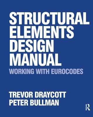 Structural Elements Design Manual: Working with Eurocodes - Draycott, Trevor, and Bullman, Peter
