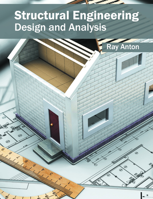 Structural Engineering: Design and Analysis - Anton, Ray (Editor)